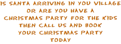 Is santa arriving in you village Or are you have a  christmas party for the kids Then call us and book  your Christmas Party  Today