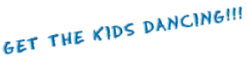 Get the kids dancing!!!